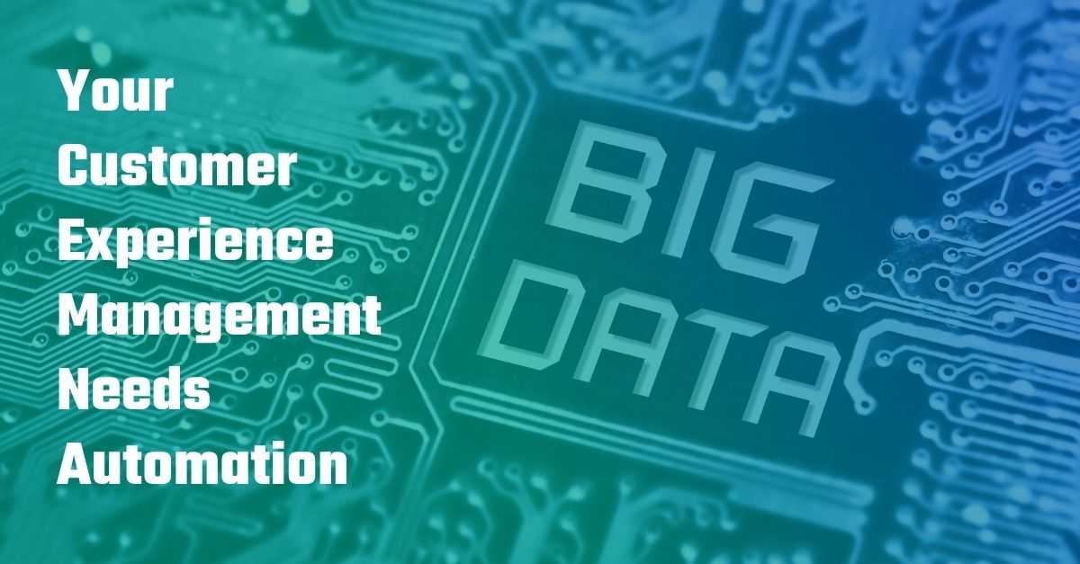 Your Customer Experience Management Needs Automation
